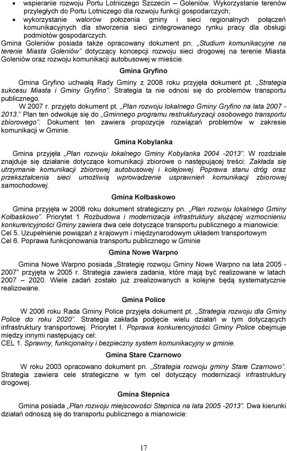 zintegrowanego rynku pracy dla obsługi podmiotów gospodarczych. Gmina Goleniów posiada także opracowany dokument pn.