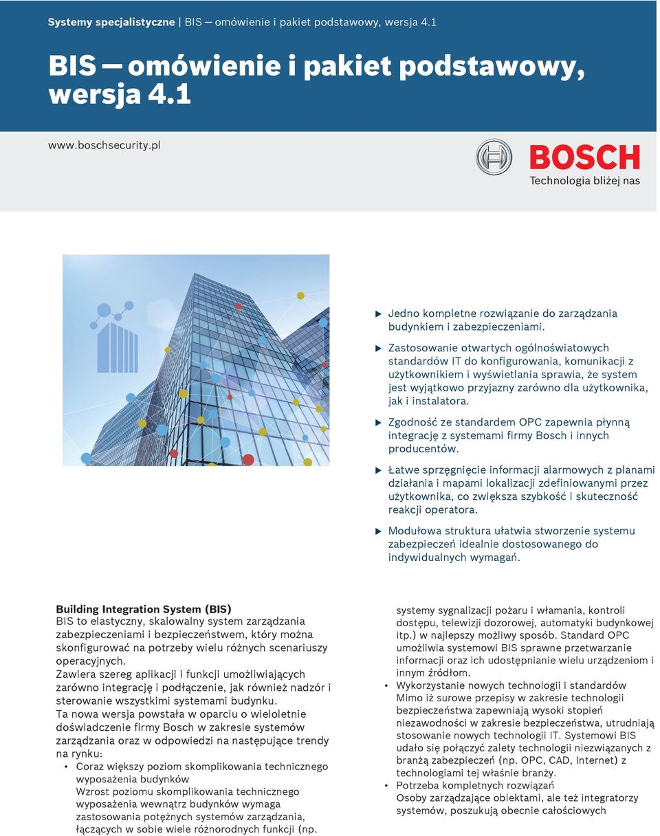 Zgodność ze standardem OPC zapewnia płynną integrację z systemami firmy Bosch i innych prodcentów.