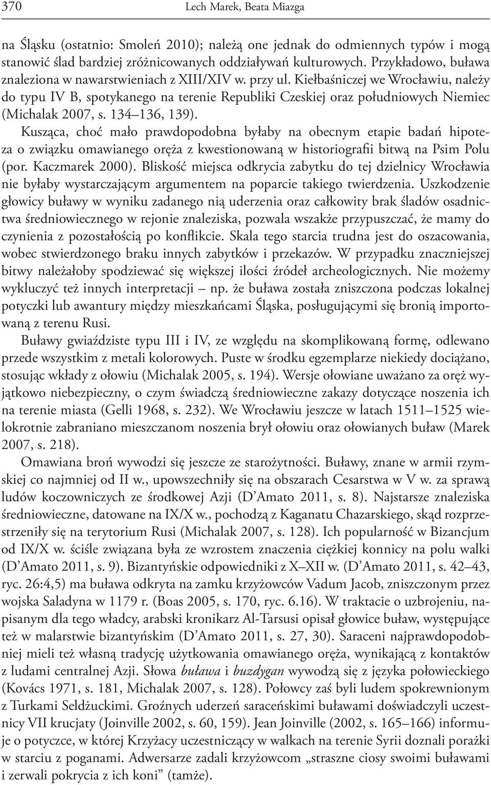 Kiełbaśniczej we Wrocławiu, należy do typu IV B, spotykanego na terenie Republiki Czeskiej oraz południowych Niemiec (Michalak 2007, s. 134 136, 139).