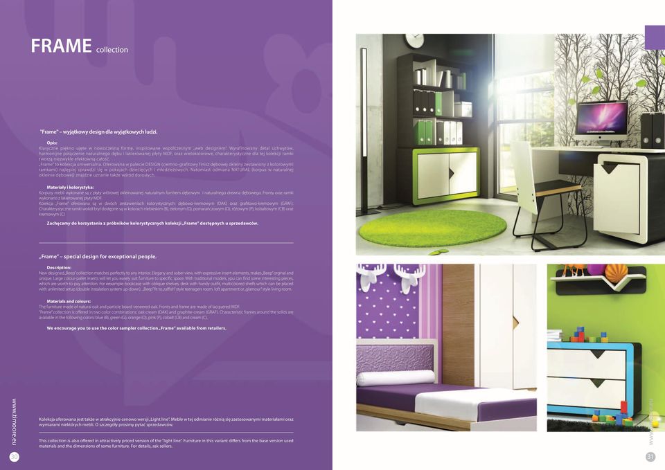 Frame to kolekcja uniwersalna. Oferowana w palecie DESIGN (ciemno-grafitowy finisz dębowej okleiny zestawiony z kolorowymi ramkami) najlepiej sprawdzi się w pokojach dziecięcych i młodzieżowych.