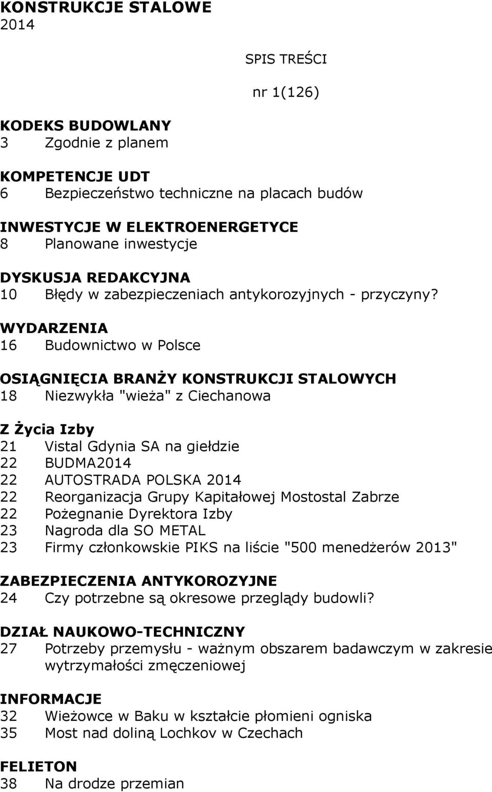 16 Budownictwo w Polsce OSIĄGNIĘCIA BRANŻY KONSTRUKCJI STALOWYCH 18 Niezwykła "wieża" z Ciechanowa Z Życia Izby 21 Vistal Gdynia SA na giełdzie 22 BUDMA2014 22 AUTOSTRADA POLSKA 2014 22 Reorganizacja