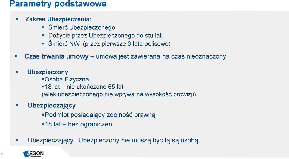 Osoba Fizyczna 18 lat nie ukończone 65 lat (wiek ubezpieczonego nie wpływa na wysokość prowizji) Ubezpieczający