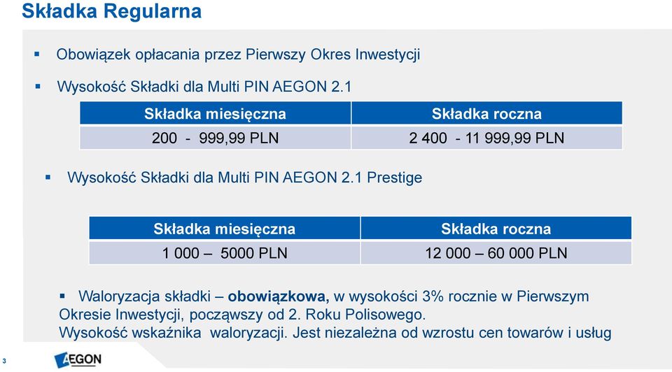 1 Prestige Składka miesięczna Składka roczna 1 000 5000 PLN 12 000 60 000 PLN Waloryzacja składki obowiązkowa, w wysokości