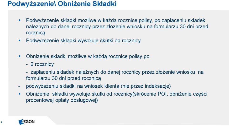 polisy po - 2 rocznicy - zapłaceniu składek należnych do danej rocznicy przez złożenie wniosku na formularzu 30 dni przed rocznicą - podwyższeniu