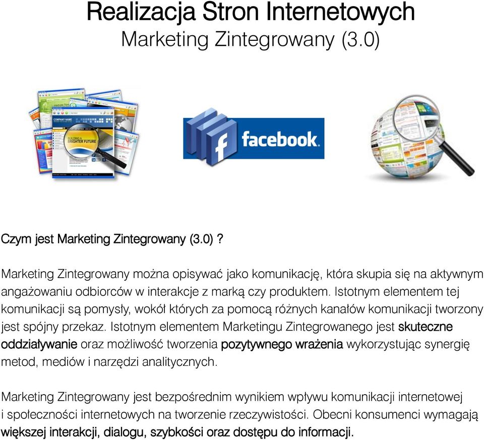 Istotnym elementem tej komunikacji są pomysły, wokół których za pomocą różnych kanałów komunikacji tworzony jest spójny przekaz.