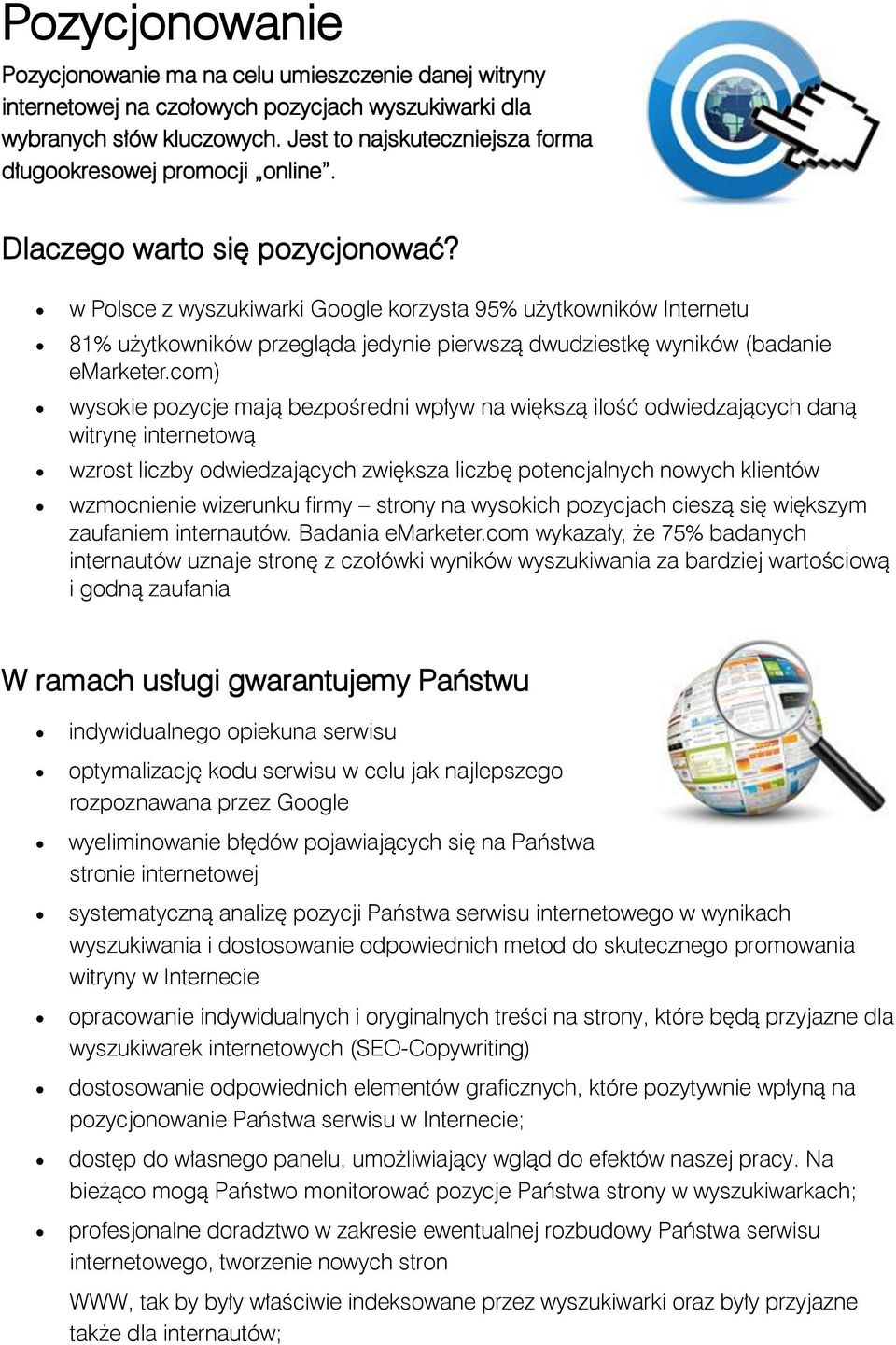 w Polsce z wyszukiwarki Google korzysta 95% użytkowników Internetu 81% użytkowników przegląda jedynie pierwszą dwudziestkę wyników (badanie emarketer.