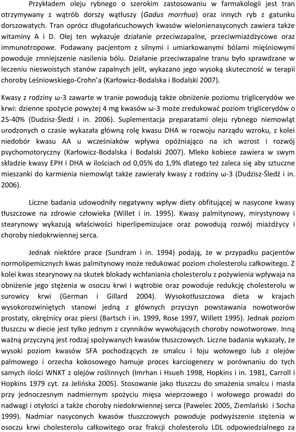 Podawany pacjentom z silnymi i umiarkowanymi bólami mięśniowymi powoduje zmniejszenie nasilenia bólu.