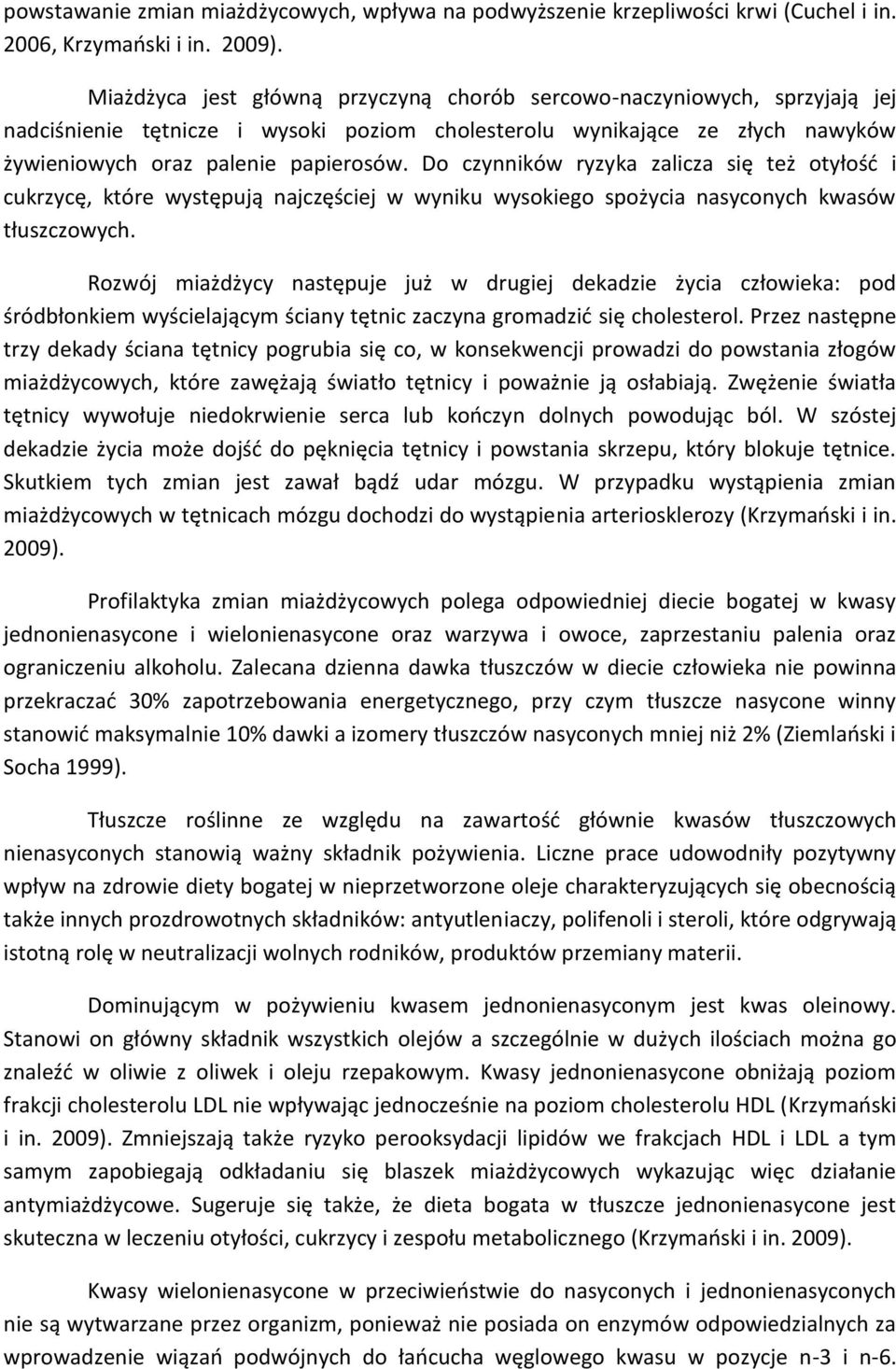 Do czynników ryzyka zalicza się też otyłość i cukrzycę, które występują najczęściej w wyniku wysokiego spożycia nasyconych kwasów tłuszczowych.