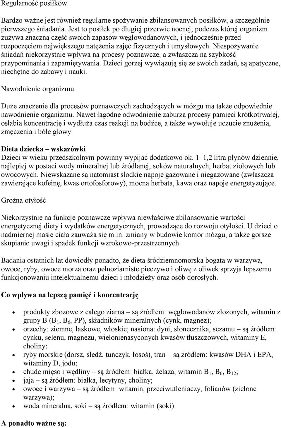 umysłowych. Niespożywanie śniadań niekorzystnie wpływa na procesy poznawcze, a zwłaszcza na szybkość przypominania i zapamiętywania.