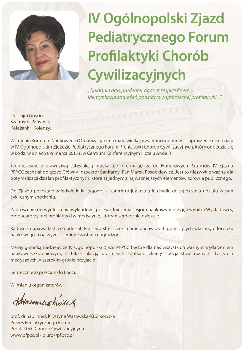 W imieniu Komitetu Naukowego i Organizacyjnego mam wielką przyjemność ponowić zaproszenie do udziału w IV Ogólnopolskim Zjeździe Pediatrycznego Forum Profilaktyki Chorób Cywilizacyjnych, który