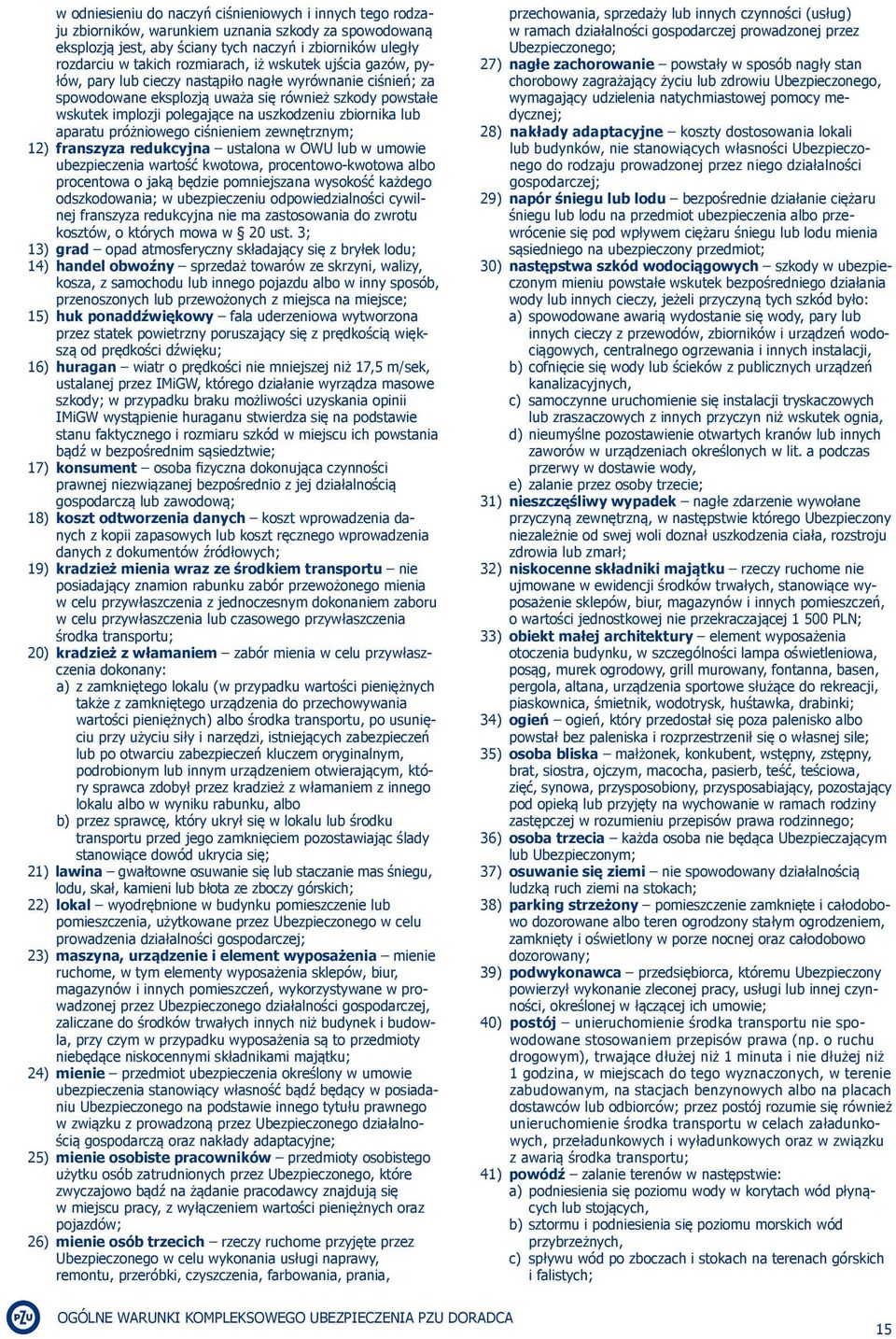 zbiornika lub aparatu próżniowego ciśnieniem zewnętrznym; 12) franszyza redukcyjna ustalona w OWU lub w umowie ubezpieczenia wartość kwotowa, procentowo-kwotowa albo procentowa o jaką będzie