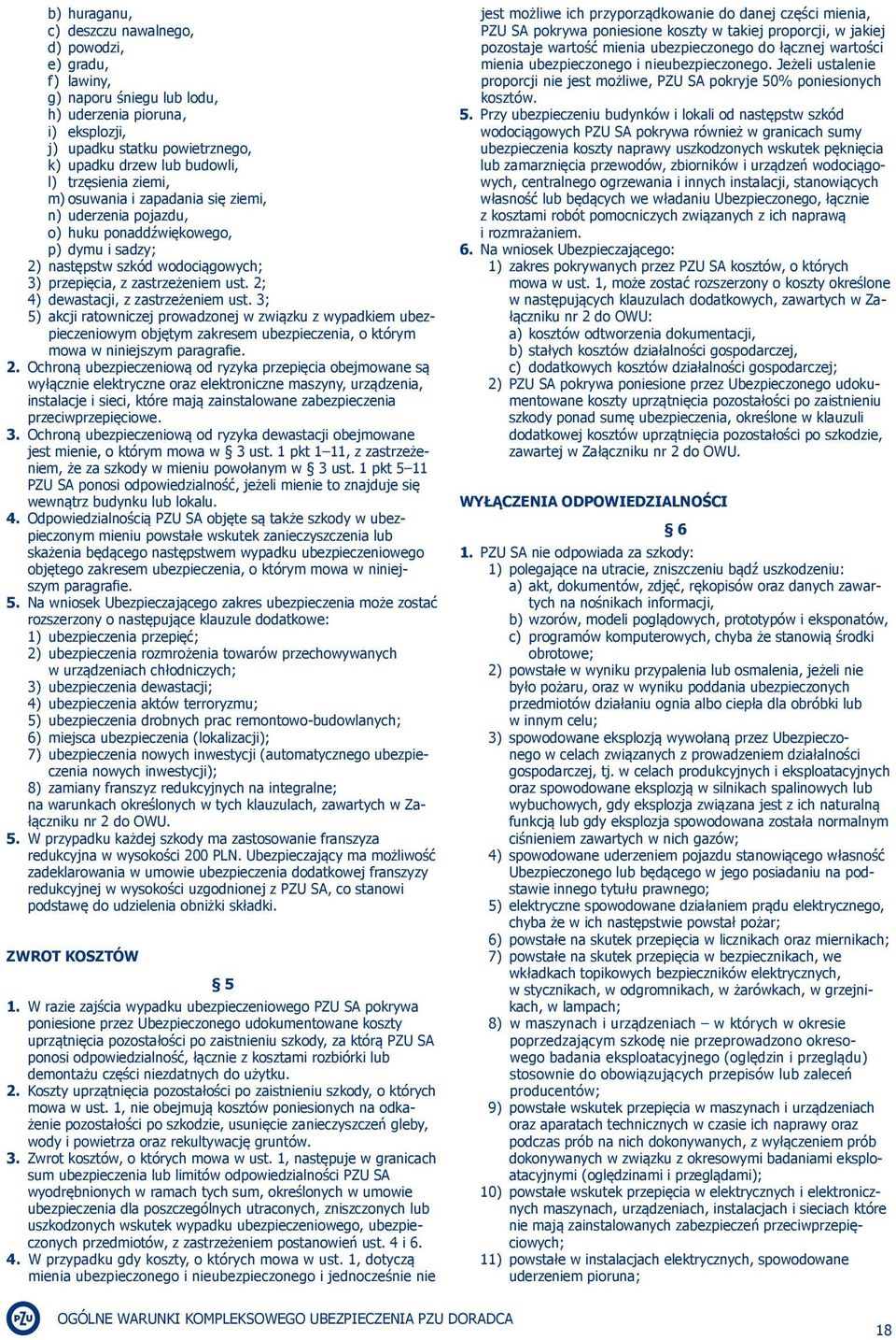 2; 4) dewastacji, z zastrzeżeniem ust. 3; 5) akcji ratowniczej prowadzonej w związku z wypadkiem ubezpieczeniowym objętym zakresem ubezpieczenia, o którym mowa w niniejszym paragrafie. 2.