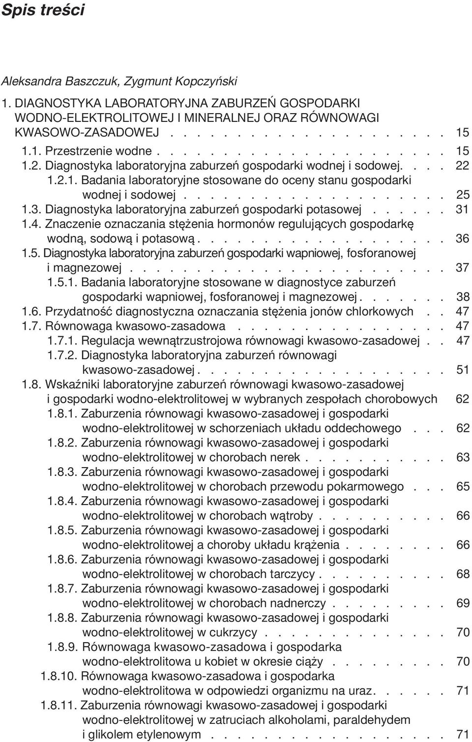 3. Diagnostyka laboratoryjna zaburzeń gospodarki potasowej...... 31 1.4. Znaczenie oznaczania stężenia hormonów regulujących gospodarkę wodną, sodową i potasową................... 36 1.5.