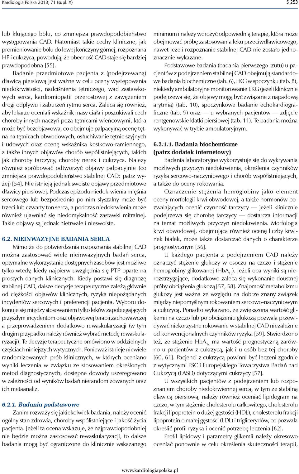 Badanie przedmiotowe pacjenta z (podejrzewaną) dławicą piersiową jest ważne w celu oceny występowania niedokrwistości, nadciśnienia tętniczego, wad zastawkowych serca, kardiomiopatii przerostowej z