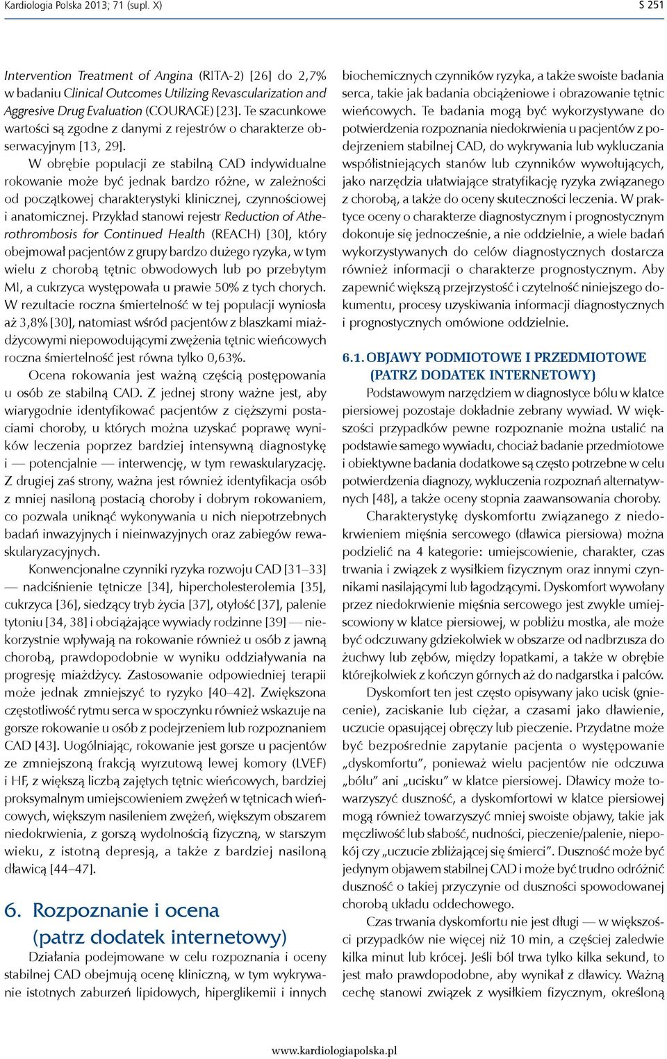 W obrębie populacji ze stabilną CAD indywidualne rokowanie może być jednak bardzo różne, w zależności od początkowej charakterystyki klinicznej, czynnościowej i anatomicznej.