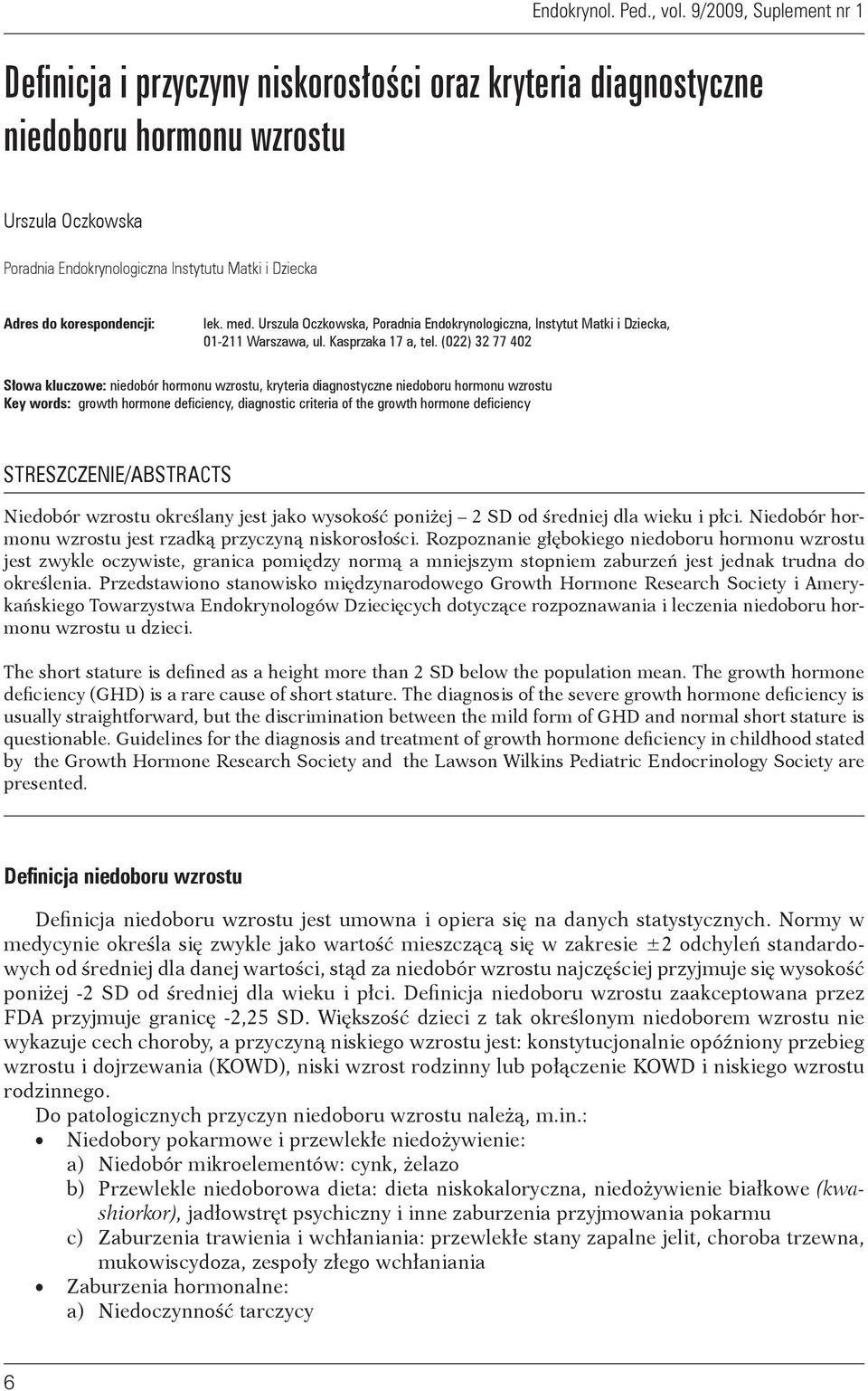 (022) 32 77 402 Słowa kluczowe: niedobór hormonu wzrostu, kryteria diagnostyczne niedoboru hormonu wzrostu Key words: growth hormone deficiency, diagnostic criteria of the growth hormone deficiency