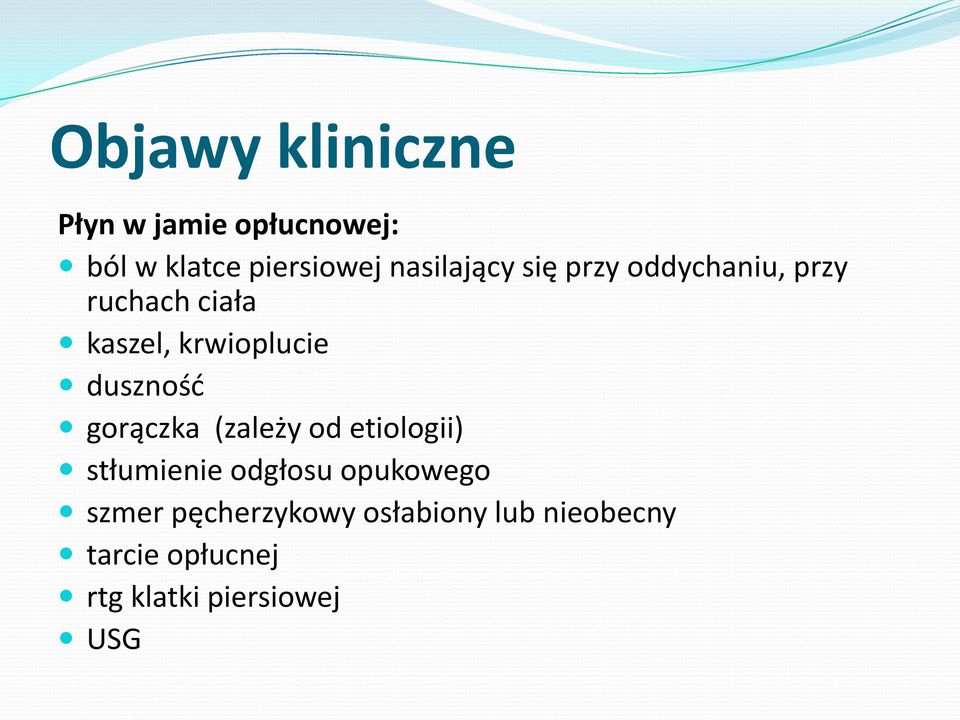 duszność gorączka (zależy od etiologii) stłumienie odgłosu opukowego