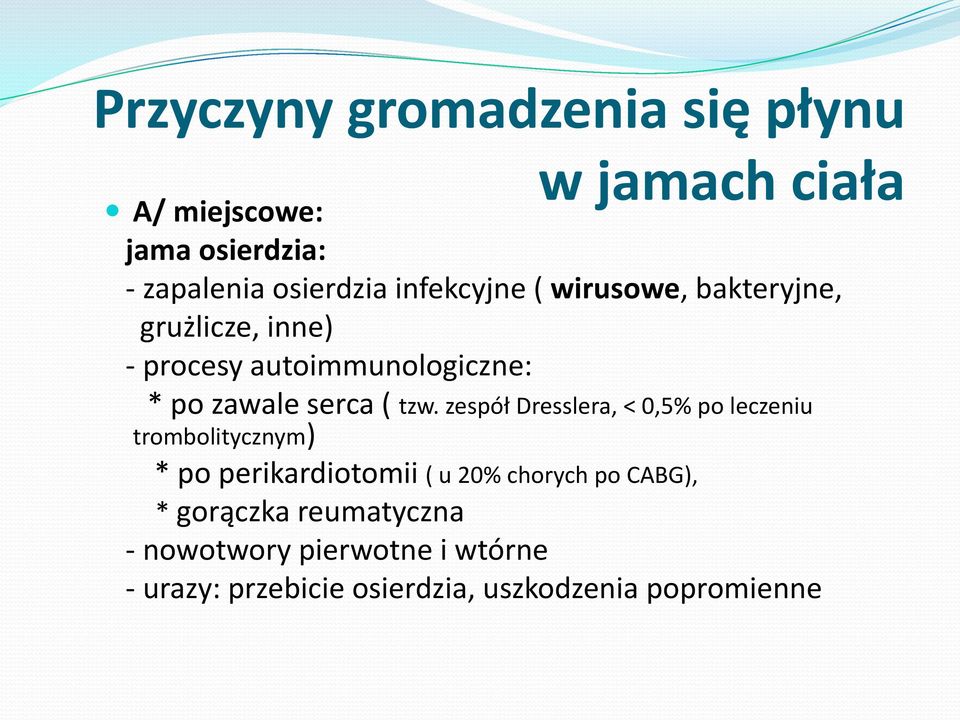 tzw. zespół Dresslera, < 0,5% po leczeniu trombolitycznym) * po perikardiotomii ( u 20% chorych po