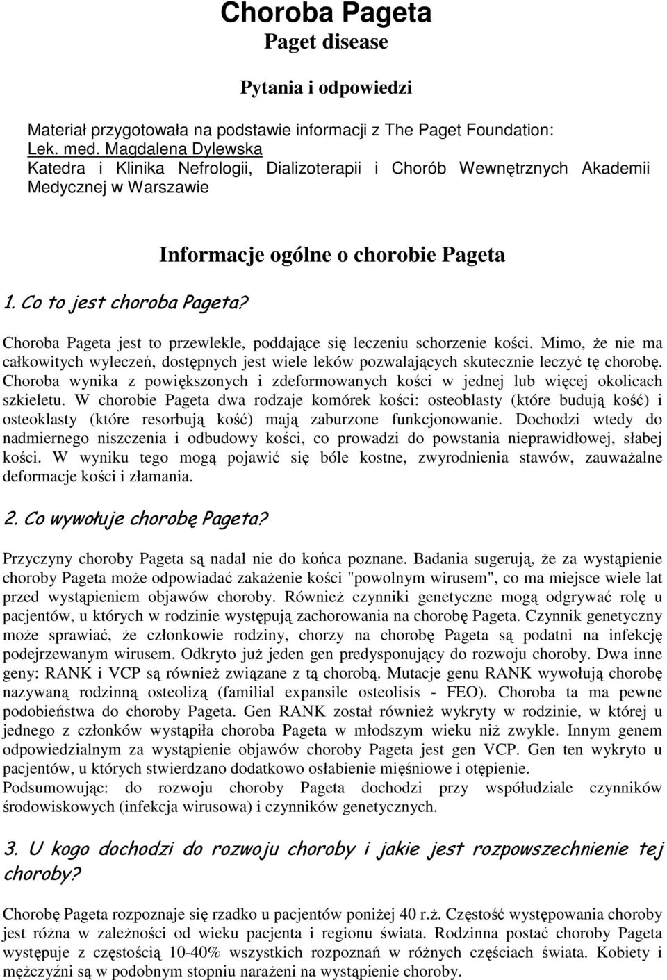 Informacje ogólne o chorobie Pageta Choroba Pageta jest to przewlekle, poddające się leczeniu schorzenie kości.