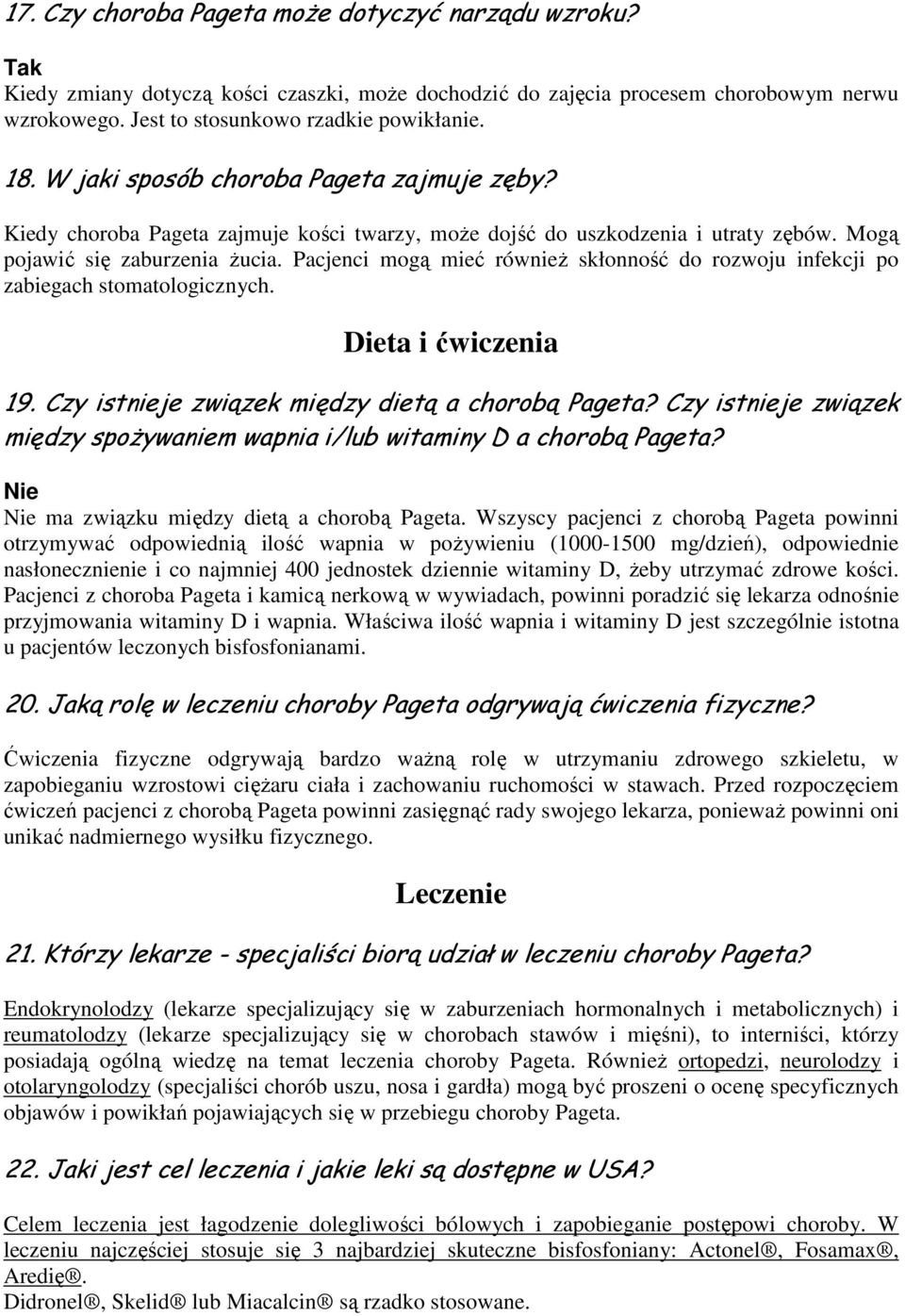 Pacjenci mogą mieć równieŝ skłonność do rozwoju infekcji po zabiegach stomatologicznych. Dieta i ćwiczenia 19. Czy istnieje związek między dietą a chorobą Pageta?