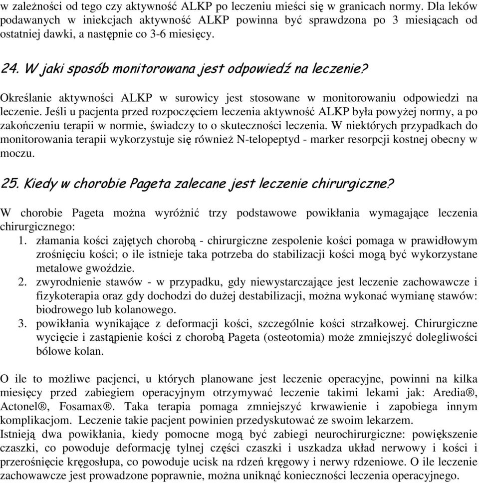 Określanie aktywności ALKP w surowicy jest stosowane w monitorowaniu odpowiedzi na leczenie.