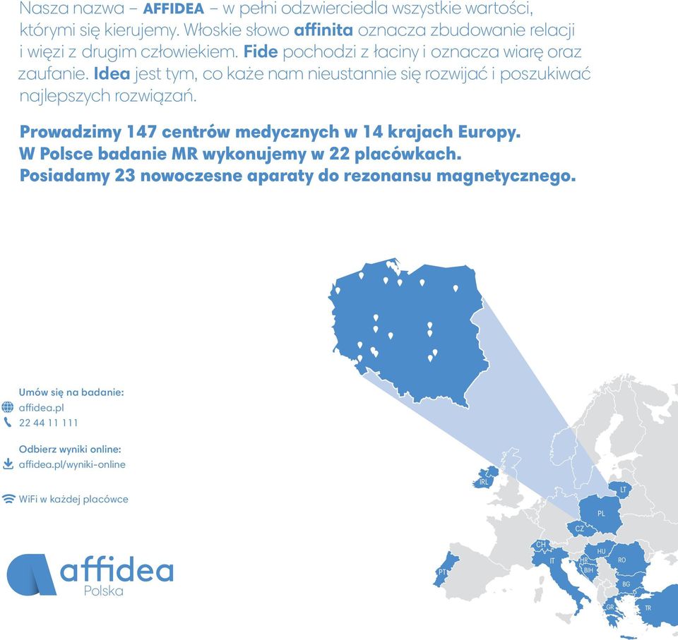 Idea jest tym, co każe nam nieustannie się rozwijać i poszukiwać najlepszych rozwiązań. Prowadzimy 147 centrów medycznych w 14 krajach Europy.