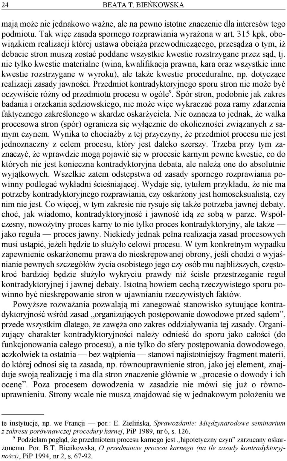 nie tylko kwestie materialne (wina, kwalifikacja prawna, kara oraz wszystkie inne kwestie rozstrzygane w wyroku), ale także kwestie proceduralne, np. dotyczące realizacji zasady jawności.