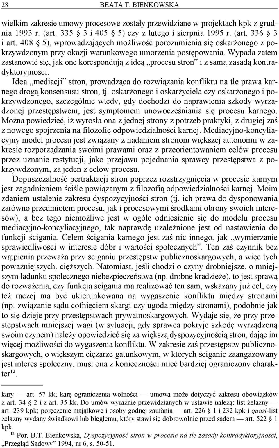 Wypada zatem zastanowić się, jak one korespondują z ideą procesu stron i z samą zasadą kontradyktoryjności.