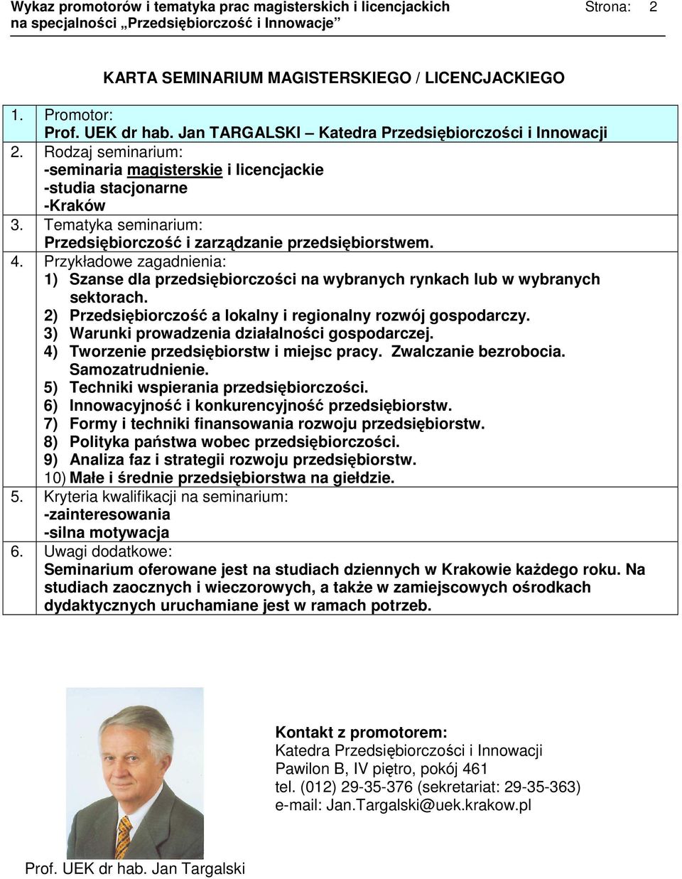 4) Tworzenie przedsiębiorstw i miejsc pracy. Zwalczanie bezrobocia. Samozatrudnienie. 5) Techniki wspierania przedsiębiorczości. 6) Innowacyjność i konkurencyjność przedsiębiorstw.