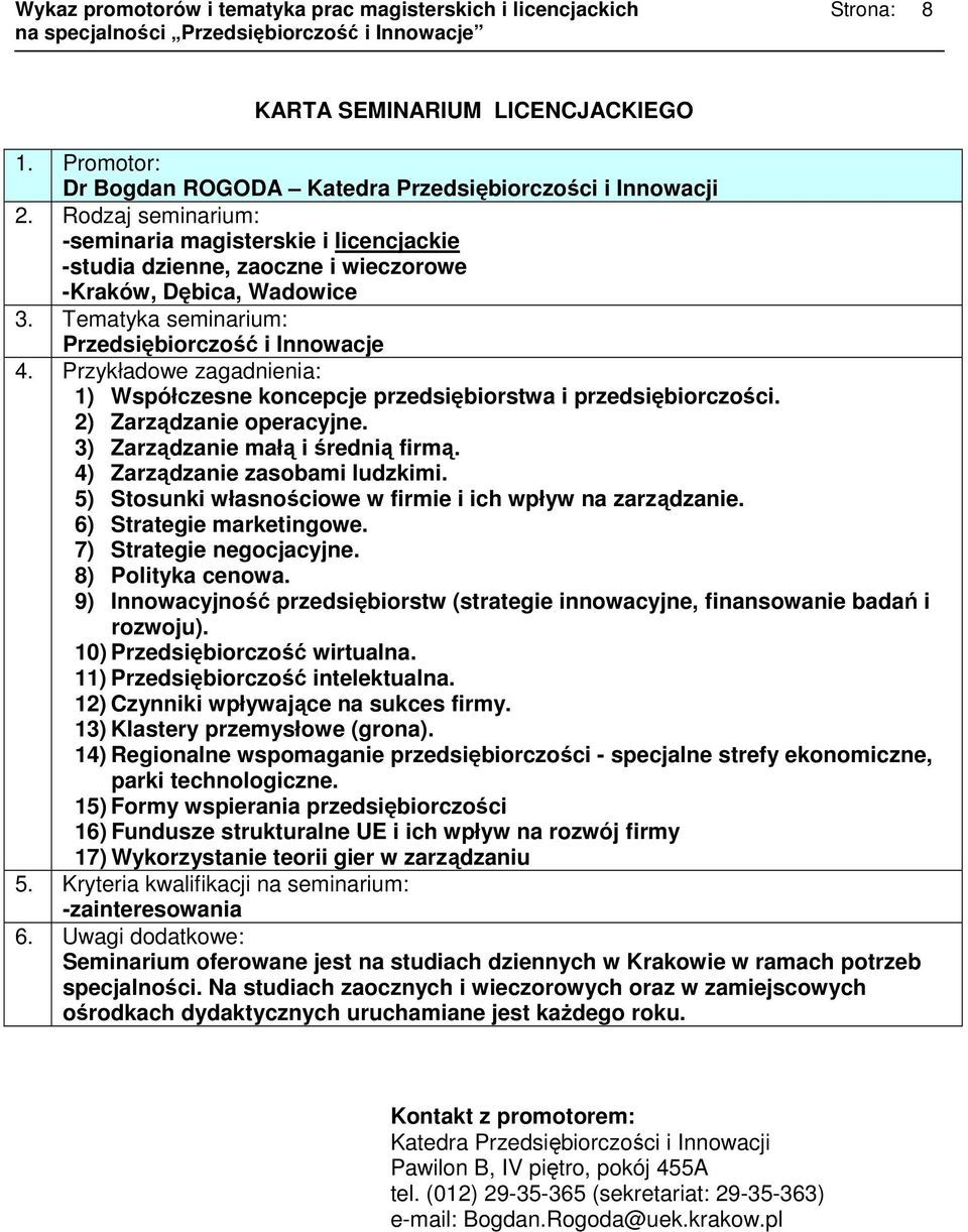 5) Stosunki własnościowe w firmie i ich wpływ na zarządzanie. 6) Strategie marketingowe. 7) Strategie negocjacyjne. 8) Polityka cenowa.