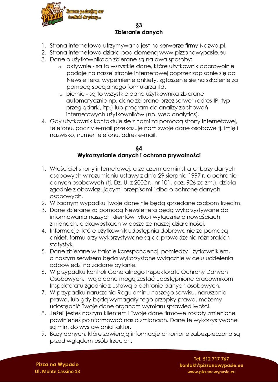 wypełnienie ankiety, zgłoszenie się na szkolenie za pomocą specjalnego formularza itd. o biernie - są to wszystkie dane użytkownika zbierane automatycznie np.