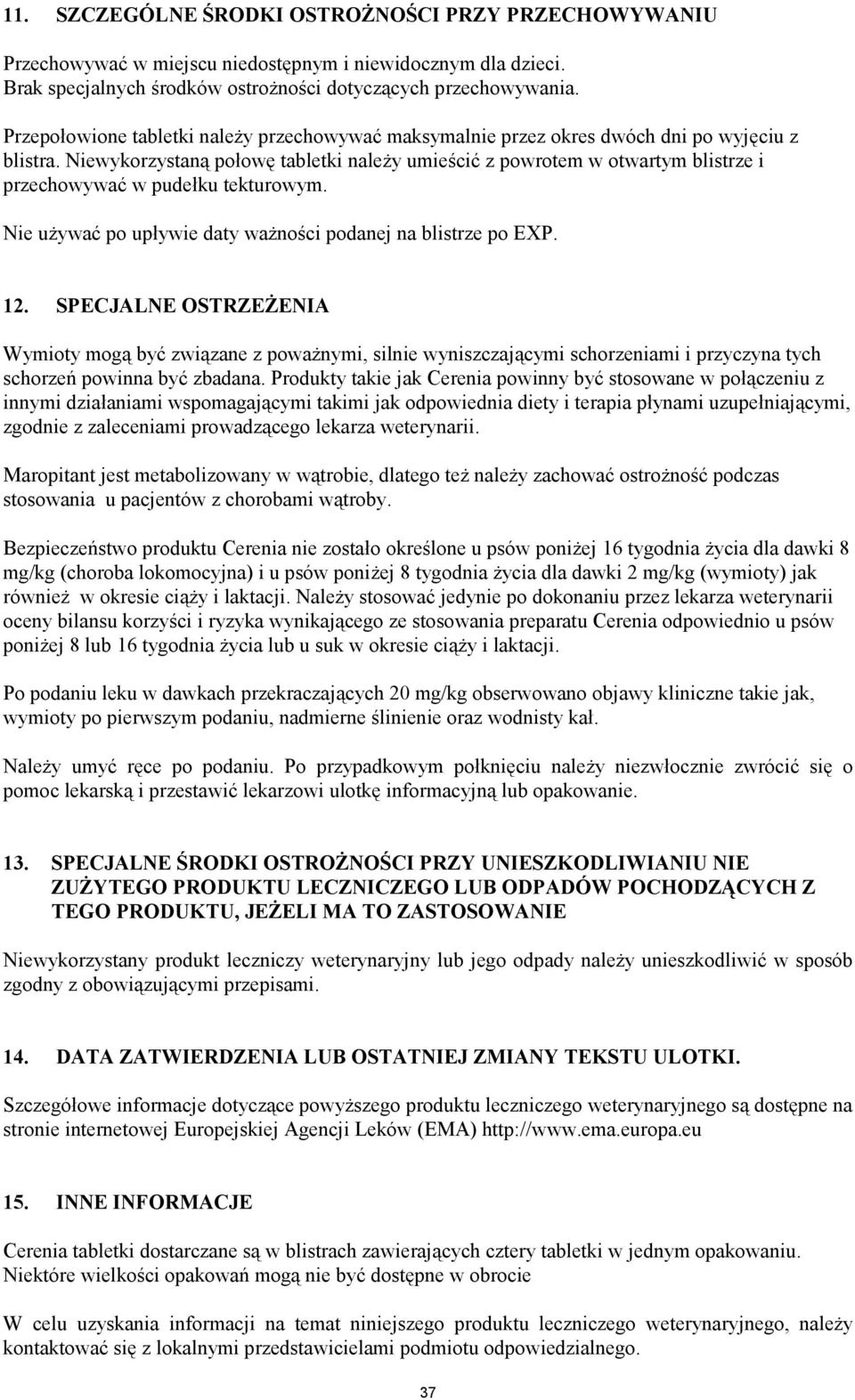 Niewykorzystaną połowę tabletki należy umieścić z powrotem w otwartym blistrze i przechowywać w pudełku tekturowym. Nie używać po upływie daty ważności podanej na blistrze po EXP. 12.