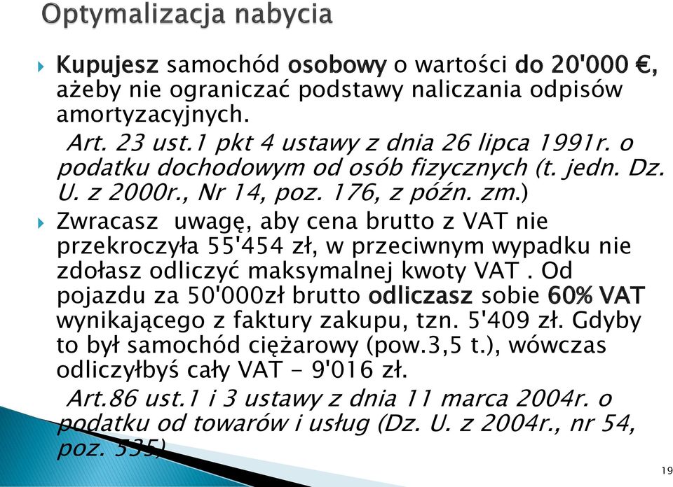 ) Zwracasz uwagę, aby cena brutto z VAT nie przekroczyła 55'454 zł, w przeciwnym wypadku nie zdołasz odliczyć maksymalnej kwoty VAT.