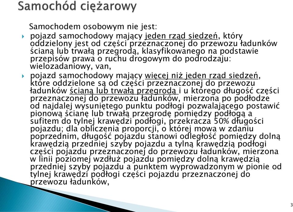 ładunków ścianą lub trwałą przegrodą i u którego długość części przeznaczonej do przewozu ładunków, mierzona po podłodze od najdalej wysuniętego punktu podłogi pozwalającego postawić pionową ścianę