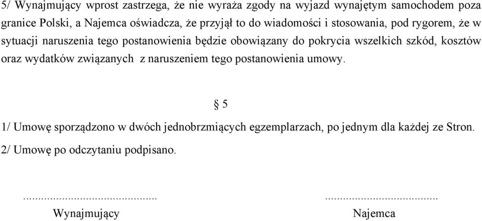 obowiązany do pokrycia wszelkich szkód, kosztów oraz wydatków związanych z naruszeniem tego postanowienia umowy.