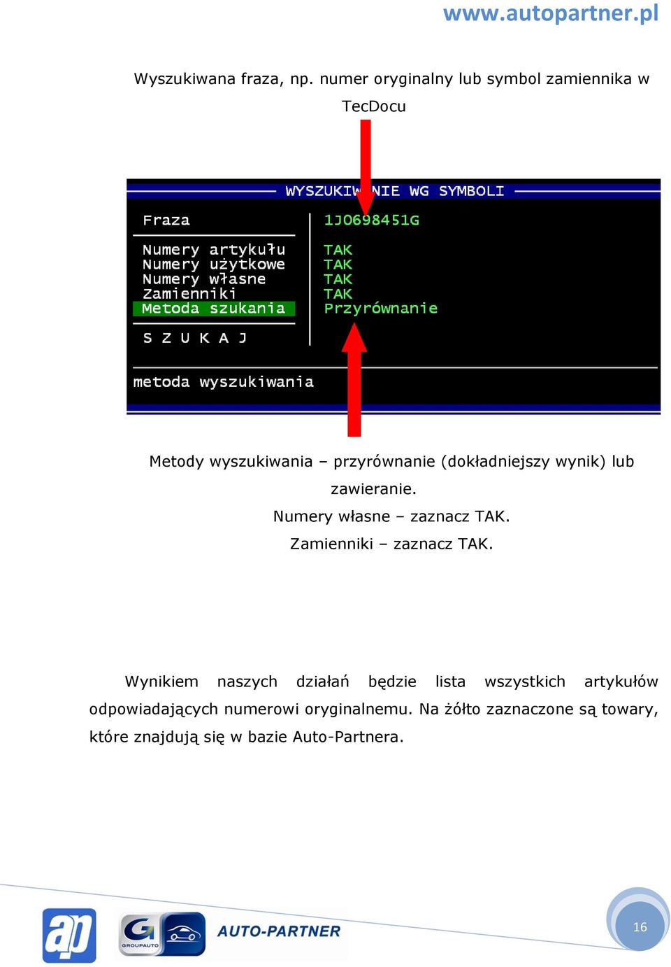 (dokładniejszy wynik) lub zawieranie. Numery własne zaznacz TAK. Zamienniki zaznacz TAK.