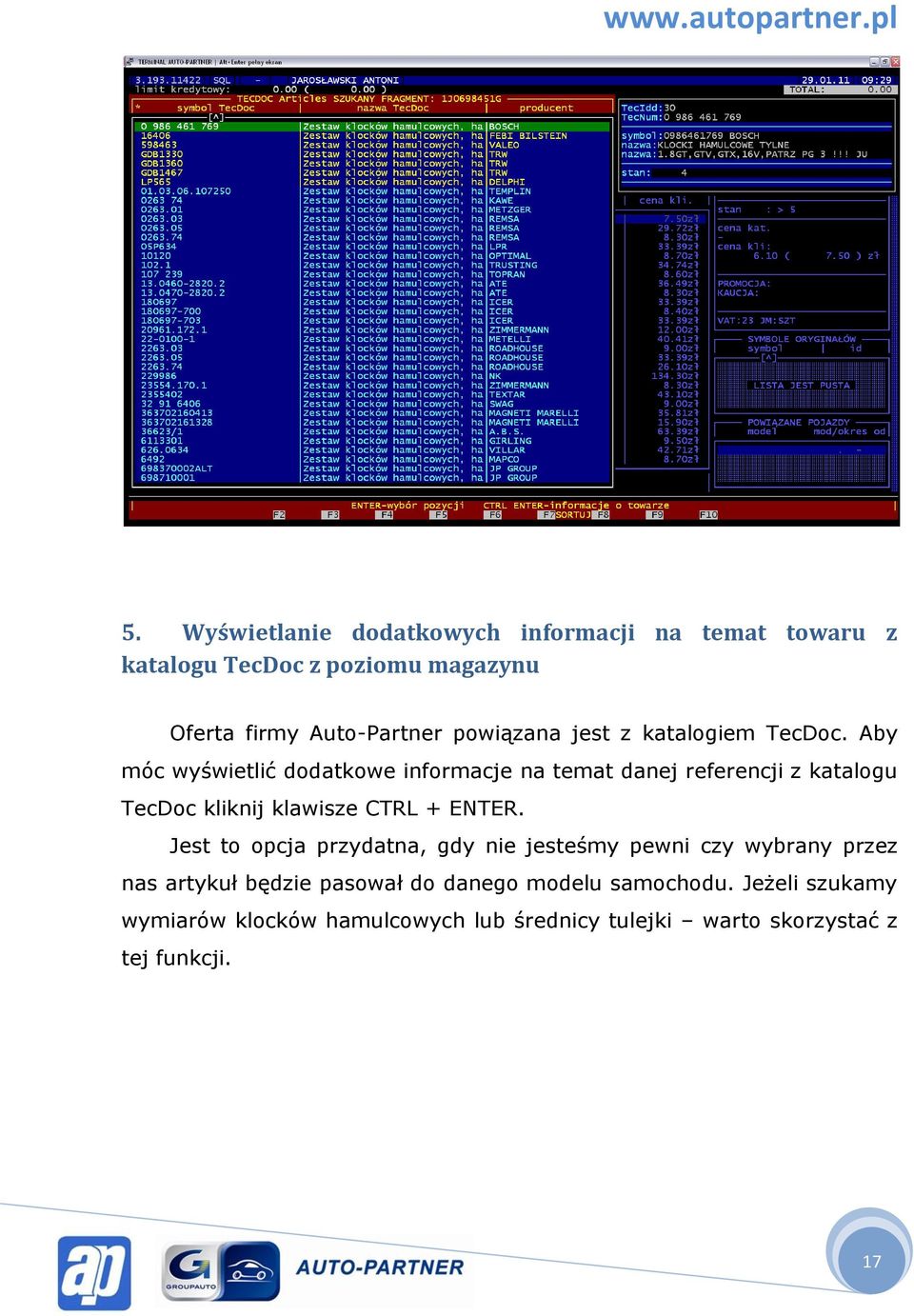 Aby móc wyświetlić dodatkowe informacje na temat danej referencji z katalogu TecDoc kliknij klawisze CTRL + ENTER.