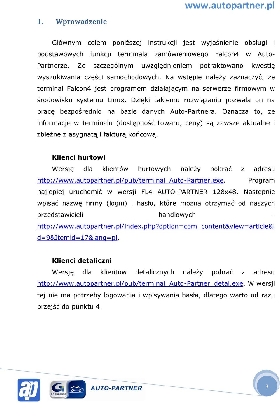 Na wstępie należy zaznaczyć, ze terminal Falcon4 jest programem działającym na serwerze firmowym w środowisku systemu Linux.