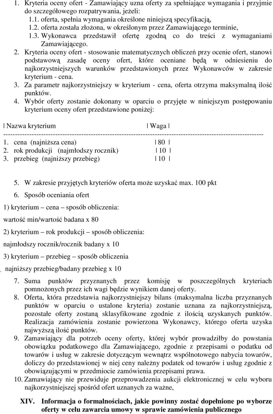 Kryteria oceny ofert - stosowanie matematycznych obliczeń przy ocenie ofert, stanowi podstawową zasadę oceny ofert, które oceniane będą w odniesieniu do najkorzystniejszych warunków przedstawionych