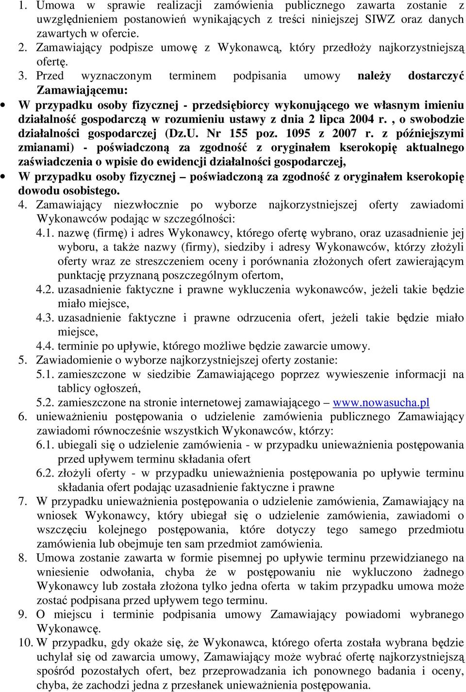 Przed wyznaczonym terminem podpisania umowy należy dostarczyć Zamawiającemu: W przypadku osoby fizycznej - przedsiębiorcy wykonującego we własnym imieniu działalność gospodarczą w rozumieniu ustawy z
