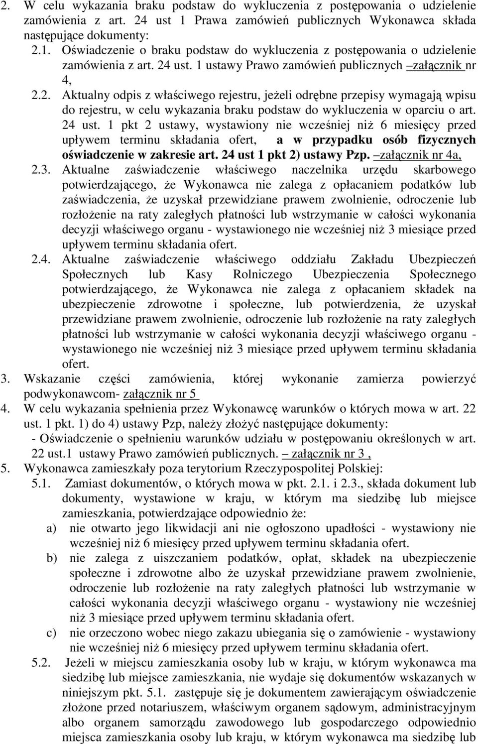 24 ust. 1 pkt 2 ustawy, wystawiony nie wcześniej niż 6 miesięcy przed upływem terminu składania ofert, a w przypadku osób fizycznych oświadczenie w zakresie art. 24 ust 1 pkt 2) ustawy Pzp.