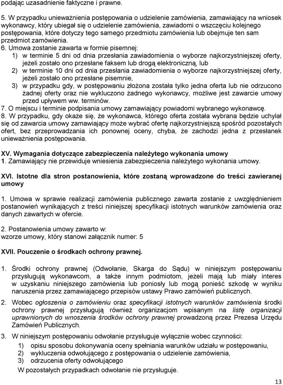 dotyczy tego samego przedmiotu zamówienia lub obejmuje ten sam przedmiot zamówienia. 6.