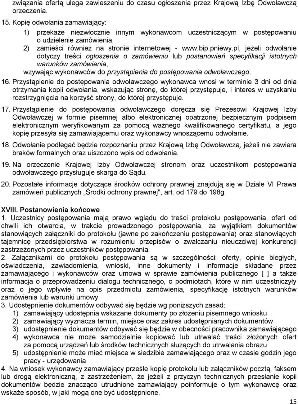 pl, jeżeli odwołanie dotyczy treści ogłoszenia o zamówieniu lub postanowień specyfikacji istotnych warunków zamówienia, wzywając wykonawców do przystąpienia do postępowania odwoławczego. 16.