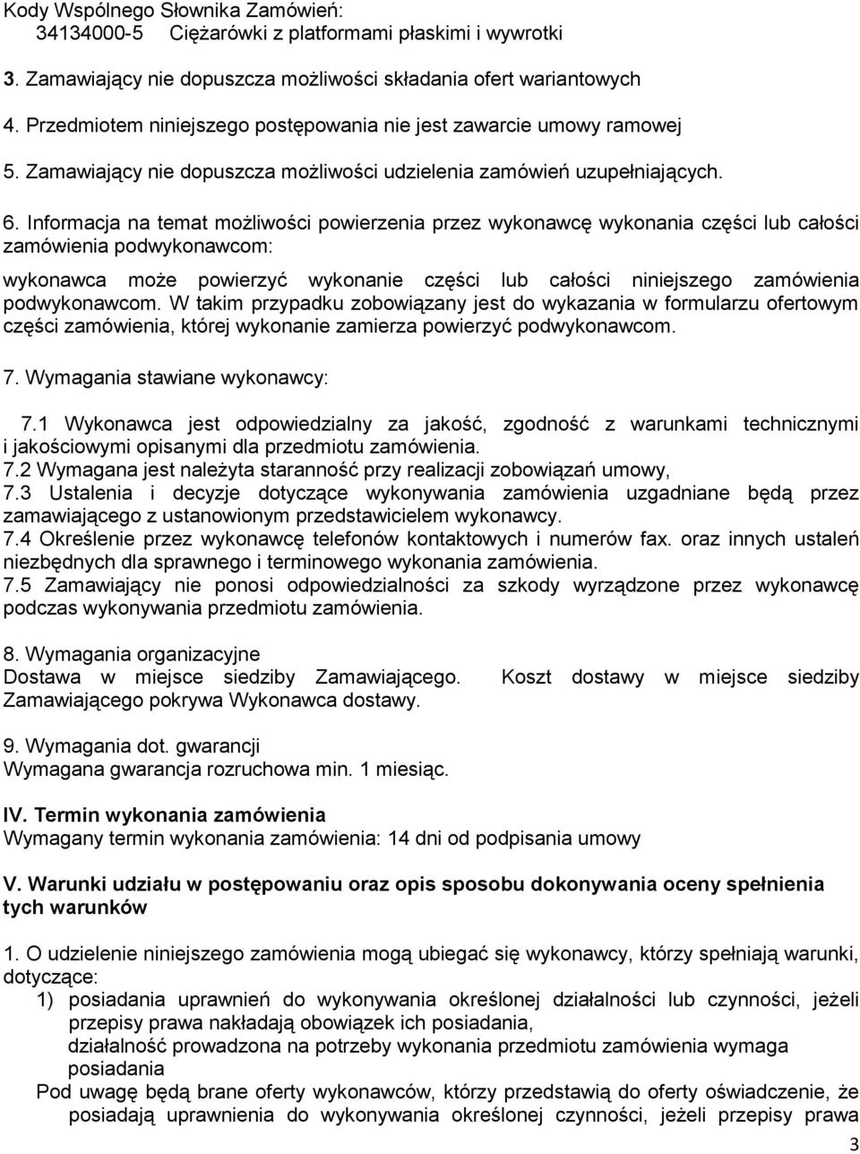 Informacja na temat możliwości powierzenia przez wykonawcę wykonania części lub całości zamówienia podwykonawcom: wykonawca może powierzyć wykonanie części lub całości niniejszego zamówienia