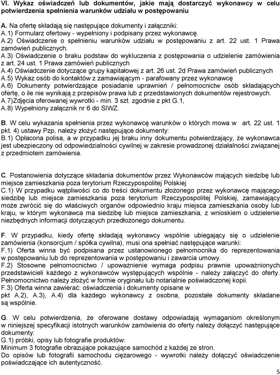 24 ust. 1 Prawa zamówień publicznych A.4) Oświadczenie dotyczące grupy kapitałowej z art. 26 ust. 2d Prawa zamówień publicznych A.