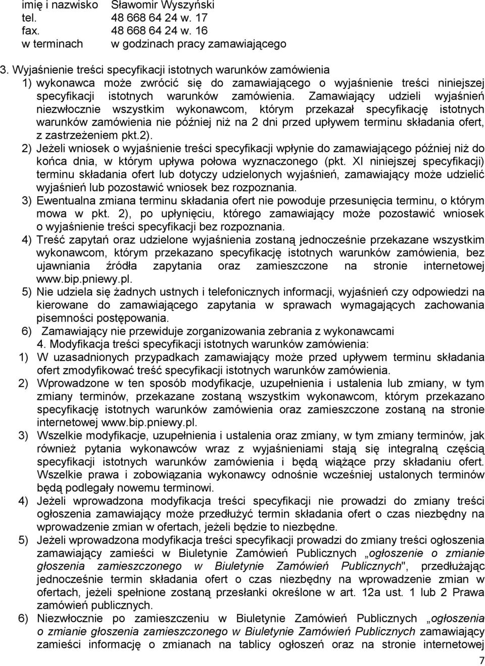Zamawiający udzieli wyjaśnień niezwłocznie wszystkim wykonawcom, którym przekazał specyfikację istotnych warunków zamówienia nie później niż na 2 dni przed upływem terminu składania ofert, z