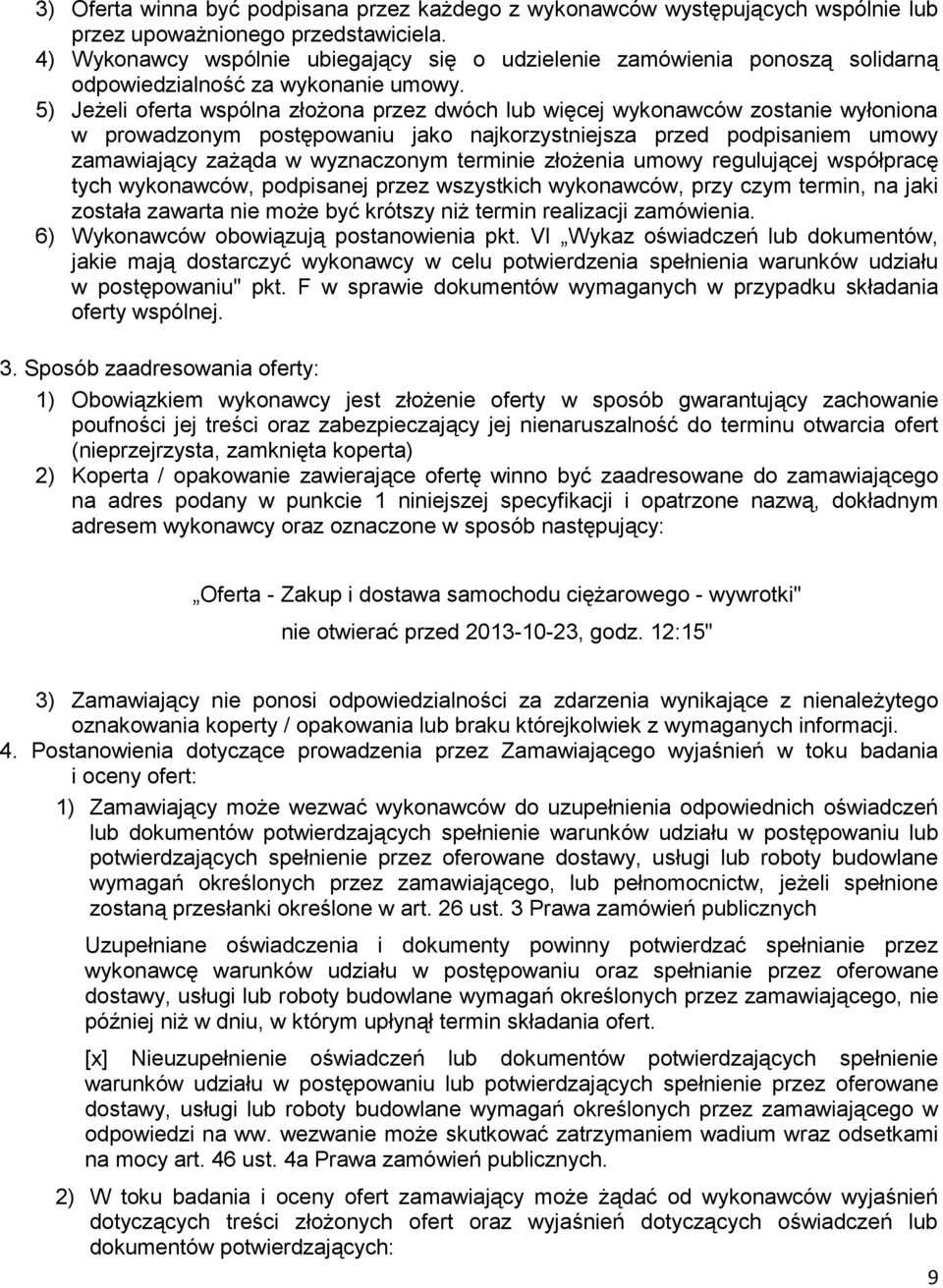 5) Jeżeli oferta wspólna złożona przez dwóch lub więcej wykonawców zostanie wyłoniona w prowadzonym postępowaniu jako najkorzystniejsza przed podpisaniem umowy zamawiający zażąda w wyznaczonym