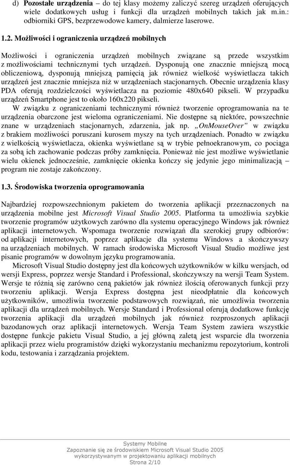 MoŜliwości i ograniczenia urządzeń mobilnych MoŜliwości i ograniczenia urządzeń mobilnych związane są przede wszystkim z moŝliwościami technicznymi tych urządzeń.