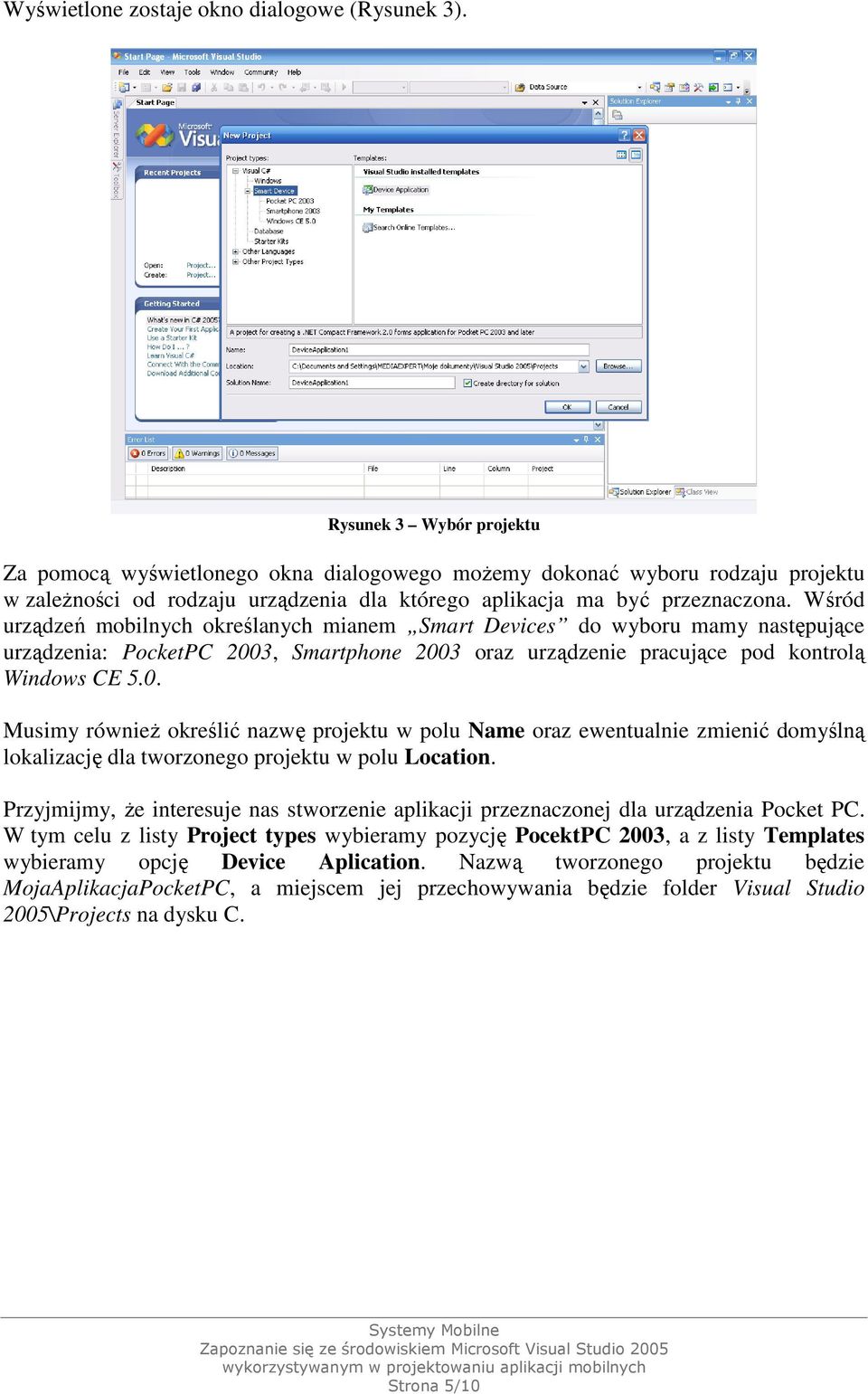 Wśród urządzeń mobilnych określanych mianem Smart Devices do wyboru mamy następujące urządzenia: PocketPC 200