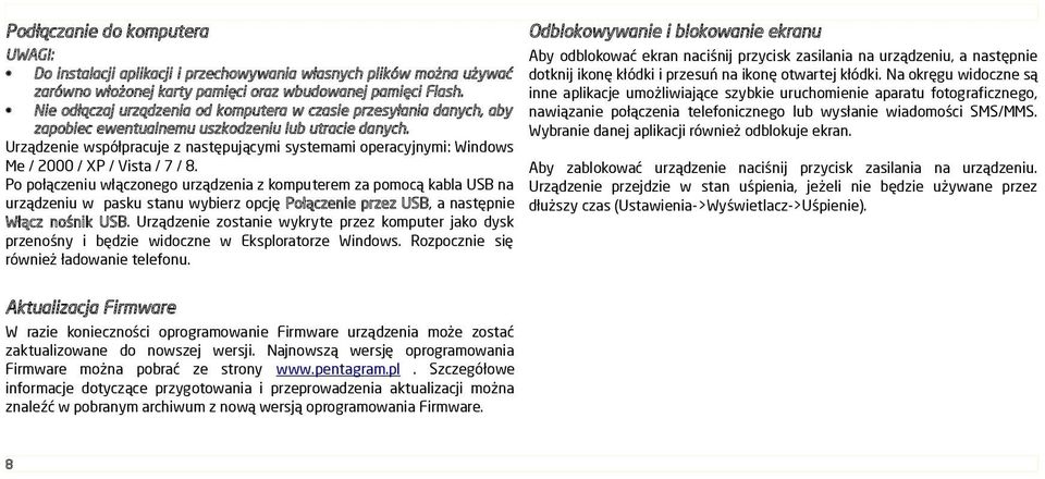Urządzenie współpracuje z następującymi systemami operacyjnymi: Windows Me / 2000 / XP / Vista / 7 / 8.